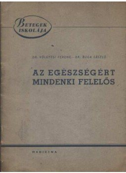 Dr. Buga László, Dr. Völgyesi Ferenc - Az egészségért mindenki felelős Dr. Buga László, Dr. Völgyesi Ferenc - Az egészségért mindenki felelős, Budapest 1957 antikvár könyv