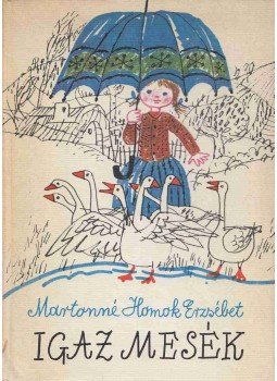 Martonné Homok Erzsébet - Igaz mesék Martonné Homok Erzsébet - Igaz mesék, Budapest 1976 antikvár könyv