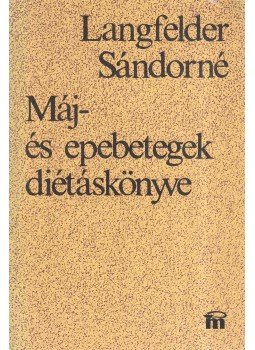 Langfelder Sándorné - Máj- és epebetegek diétáskönyve Langfelder Sándorné - Máj- és epebetegek diétáskönyve, Budapest 1982 antikvár könyv