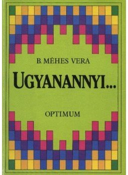 B. Méhes Vera - Ugyanannyi... B. Méhes Vera - Ugyanannyi..., Budapest 0 antikvár könyv
