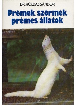 Dr. Holdas Sándor - Prémek, szőrmék, prémes állatok Dr. Holdas Sándor - Prémek, szőrmék, prémes állatok, Budapest 1978 antikvár könyv