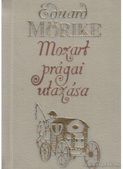 Mörike, Eduard - Mozart prágai utazása Mörike, Eduard - Mozart prágai utazása, Budapest 1974 antikvár könyv