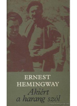 Hemingway, Ernest - Akiért a harang szól Hemingway, Ernest - Akiért a harang szól, Budapest 1983 antikvár könyv