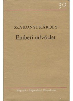Szakonyi Károly - Emberi üdvözlet Szakonyi Károly - Emberi üdvözlet, Budapest 1980 antikvár könyv
