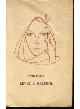 Tóth Mária - Levél a mélyből Tóth Mária - Levél a mélyből, Bukarest 1965 antikvár könyv