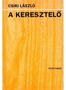 Csiki László - A keresztelő Csiki László - A keresztelő, Budapest 1993 antikvár könyv
