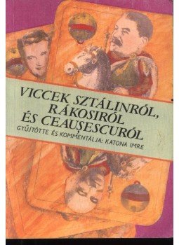 Katona Imre - Viccek Sztálinról, Rákosiról és Ceausescuról Katona Imre - Viccek Sztálinról, Rákosiról és Ceausescuról, Budapest 1989 antikvár könyv