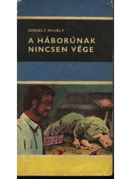 Gergely Mihály - A háborúnak nincsen vége Gergely Mihály - A háborúnak nincsen vége, Budapest 1969 antikvár könyv