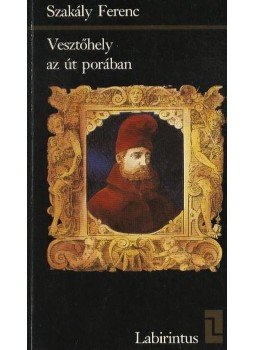 Szakály Ferenc - Vesztőhely az út porában Szakály Ferenc - Vesztőhely az út porában, Budapest 1986 antikvár könyv