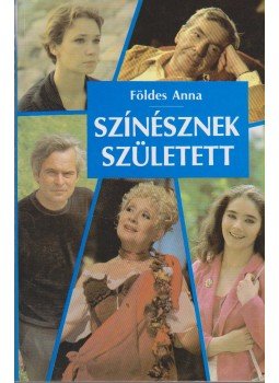 Földes Anna - Színésznek született Földes Anna - Színésznek született, Budapest 1987 antikvár könyv