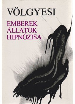 Dr. Völgyesi Ferenc - Emberek, állatok hipnózisa Dr. Völgyesi Ferenc - Emberek, állatok hipnózisa, Budapest 1973 antikvár könyv