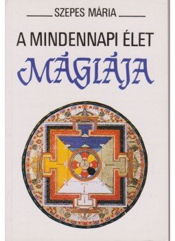 Szepes Mária - A mindennapi élet mágiája Szepes Mária - A mindennapi élet mágiája, Budapest 1995 antikvár könyv
