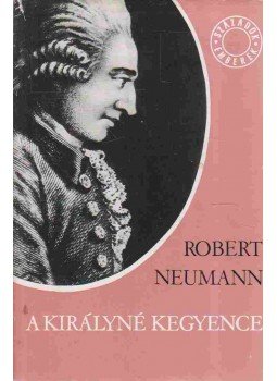 Neumann, Robert - A királyné kegyence Neumann, Robert - A királyné kegyence, Budapest 1973 antikvár könyv