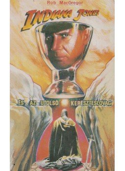 MacGregor, Rob - Indiana Jones és az utolsó kereszteslovag MacGregor, Rob - Indiana Jones és az utolsó kereszteslovag, Budapest 1989 antikvár könyv