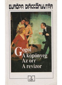 Gogol, Nyikolaj Vaszilijevics - A köpönyeg / Az orr / A revizor Gogol, Nyikolaj Vaszilijevics - A köpönyeg / Az orr / A revizor, Budapest 1991 antikvár könyv