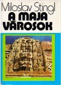 Stingl, Miloslav - A maja városok