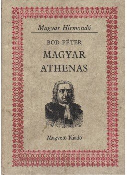 Bod Péter - Magyar Athenas Bod Péter - Magyar Athenas, Budapest 1982 antikvár könyv
