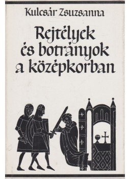 Kulcsár Zsuzsanna - Rejtélyek és botrányok a középkorban Kulcsár Zsuzsanna - Rejtélyek és botrányok a középkorban, Budapest 1984 antikvár könyv