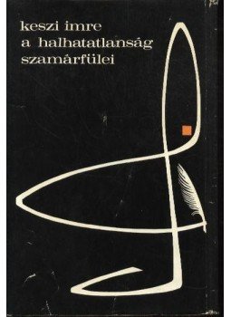 Keszi Imre - A halhatatlanság szamárfülei Keszi Imre - A halhatatlanság szamárfülei, Budapest 1971 antikvár könyv