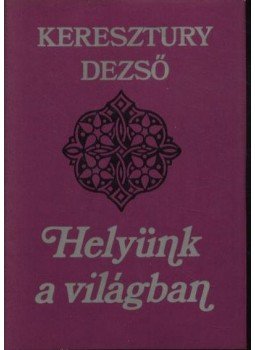 Keresztury Dezső - Helyünk a világban Keresztury Dezső - Helyünk a világban, Budapest 1984 antikvár könyv