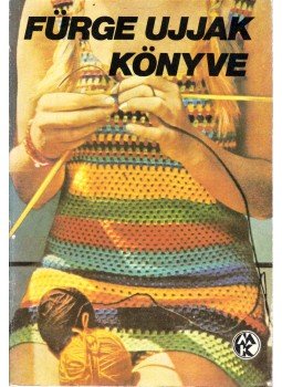 Villányi Emilné (szerk.) - Fürge ujjak könyve 1977. Villányi Emilné (szerk.) - Fürge ujjak könyve 1977., Budapest 1977 antikvár könyv