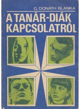 G. Donáth Blanka - A tanár-diák kapcsolatról G. Donáth Blanka - A tanár-diák kapcsolatról, Budapest 1977 antikvár könyv