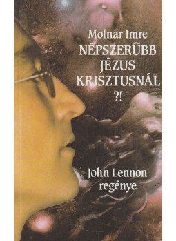 Molnár Imre - Népszerűbb Jézus Krisztusnál?! Molnár Imre - Népszerűbb Jézus Krisztusnál?!, Budapest 1990 antikvár könyv