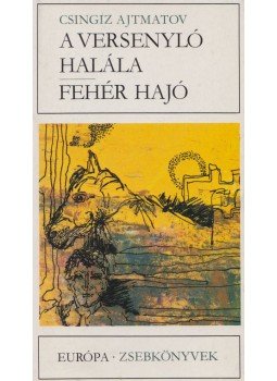 Csingiz Ajtmatov - A versenyló halála / Fehér hajó Csingiz Ajtmatov - A versenyló halála / Fehér hajó, Budapest 1982 antikvár könyv