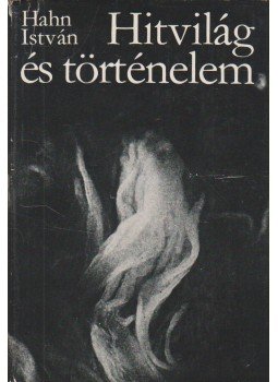 Hahn István - Hitvilág és történelem Hahn István - Hitvilág és történelem, Budapest 1982 antikvár könyv