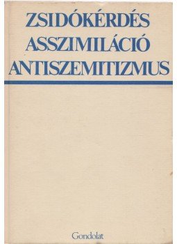 Hanák Péter, Sólyom Gáborné - Zsidókérdés, asszimiláció, antiszemitizmus Hanák Péter, Sólyom Gáborné - Zsidókérdés, asszimiláció, antiszemitizmus, Budapest 1984 antikvár könyv