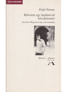 Fejtő Ferenc - Rekviem egy hajdanvolt birodalomért Fejtő Ferenc - Rekviem egy hajdanvolt birodalomért, Budapest 1990 antikvár könyv