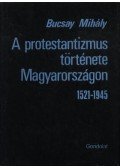 Bucsay Mihály - A protestantizmus története Magyarországon