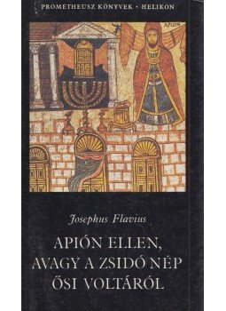 Josephus Flavius - Apión ellen, avagy a zsidó nép ősi voltáról Josephus Flavius - Apión ellen, avagy a zsidó nép ősi voltáról, Budapest 1984 antikvár könyv