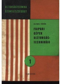Klemm Lajos - Török Endre - Faipari gépek biztonságtechnikája Klemm Lajos - Török Endre - Faipari gépek biztonságtechnikája, Budapest 1961 antikvár könyv