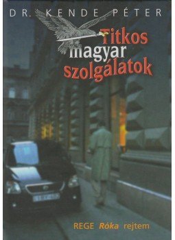 Dr. Kende Péter - Titkos magyar szolgálatok Dr. Kende Péter - Titkos magyar szolgálatok, Budapest 0 antikvár könyv