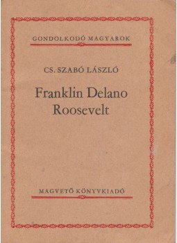 Cs. Szabó László - Franklin Delano Roosevelt Cs. Szabó László - Franklin Delano Roosevelt, Budapest 1985 antikvár könyv
