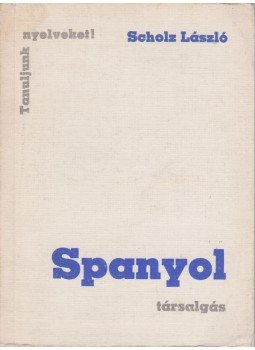 Scholz László - Spanyol társalgás Scholz László - Spanyol társalgás, Budapest 1978 antikvár könyv