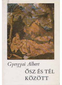 Gyergyai Albert - Ősz és tél között Gyergyai Albert - Ősz és tél között, Budapest 1974 antikvár könyv