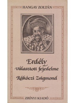 Hangay Zoltán - Erdély választott fejedelme Hangay Zoltán - Erdély választott fejedelme, Budapest 1987 antikvár könyv