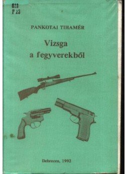 Pankotai Tihamér - Vizsga a fegyverekből Pankotai Tihamér - Vizsga a fegyverekből, Debrecen 1992 antikvár könyv
