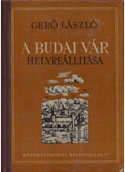 Gerő László - A Budai Vár helyreállítása Gerő László - A Budai Vár helyreállítása, Budapest 1951 antikvár könyv