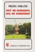 Riedel Miklós - Volt rá energiánk, lesz rá energiánk?