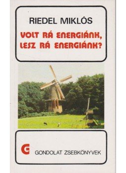 Riedel Miklós - Volt rá energiánk, lesz rá energiánk? Riedel Miklós - Volt rá energiánk, lesz rá energiánk?, Budapest 1985 antikvár könyv