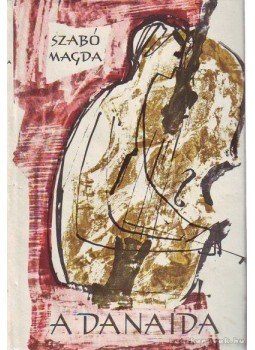 Szabó Magda - A Danaida Szabó Magda - A Danaida, Budapest 1964 antikvár könyv