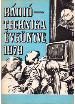 Stefanik Pál - Rádiótechnika évkönyve 1979 Stefanik Pál - Rádiótechnika évkönyve 1979, Budapest 1979 antikvár könyv