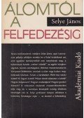 Selye János - Álomtól a felfedezésig