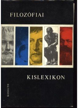 Szigeti Györgyné, Vári Györgyné (szerk.), Volczer Árpád (szerk.) - Filozófiai kislexikon Szigeti Györgyné, Vári Györgyné (szerk.), Volczer Árpád (szerk.) - Filozófiai kislexikon, Budapest 1973 antikvár könyv