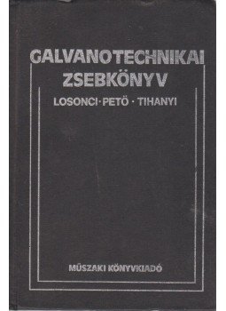 Losonci Iván, Petö Csaba, Tihanyi Kálmán - Galvanotechnikai zsebkönyv Losonci Iván, Petö Csaba, Tihanyi Kálmán - Galvanotechnikai zsebkönyv, Budapest 1982 antikvár könyv