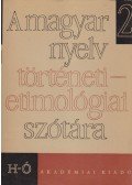 Benkő Loránd - A magyar nyelv történeti-etimológiai szótára II. (H-Ó)