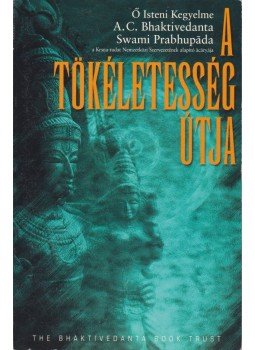 A. C. Bhaktivedanta Swami Prabhupáda - A tökéletesség útja A. C. Bhaktivedanta Swami Prabhupáda - A tökéletesség útja, 2002 antikvár könyv